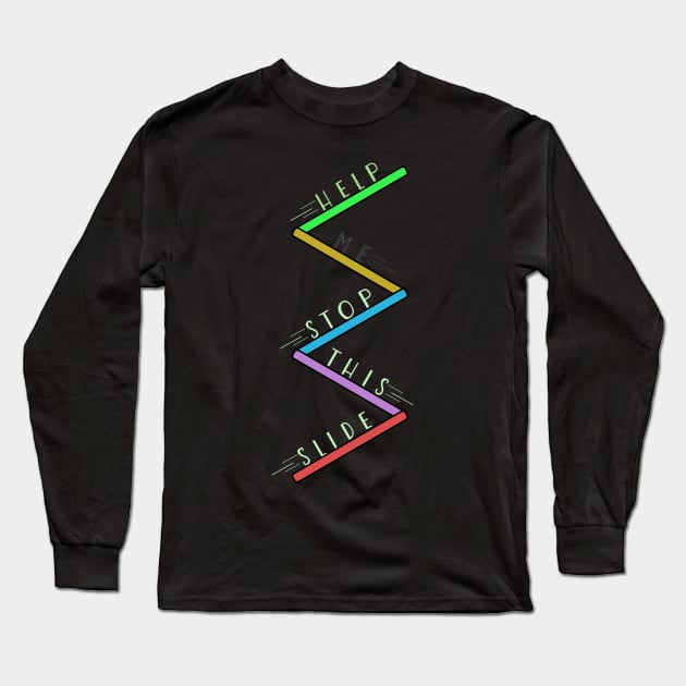 Help me stop this slide Long Sleeve T-Shirt by Art Rod